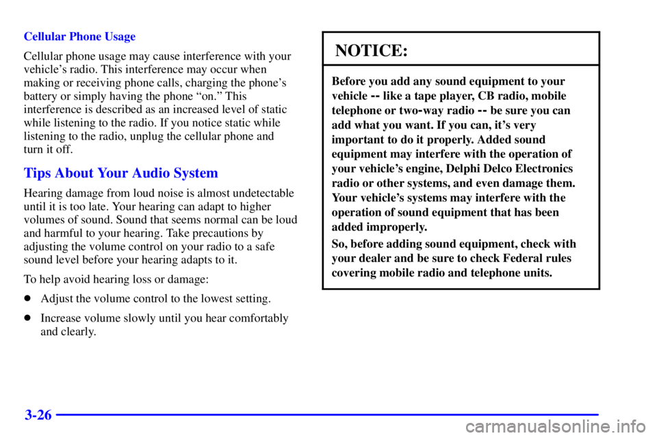 BUICK PARK AVENUE 2001  Owners Manual 3-26
Cellular Phone Usage
Cellular phone usage may cause interference with your
vehicles radio. This interference may occur when
making or receiving phone calls, charging the phones
battery or simpl