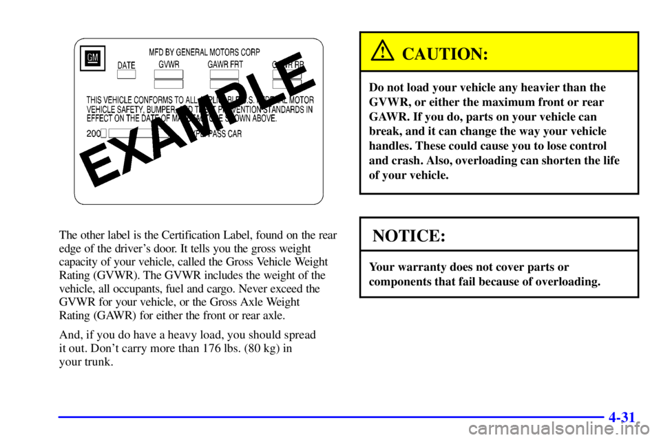 BUICK PARK AVENUE 2001  Owners Manual 4-31
The other label is the Certification Label, found on the rear
edge of the drivers door. It tells you the gross weight
capacity of your vehicle, called the Gross Vehicle Weight
Rating (GVWR). The