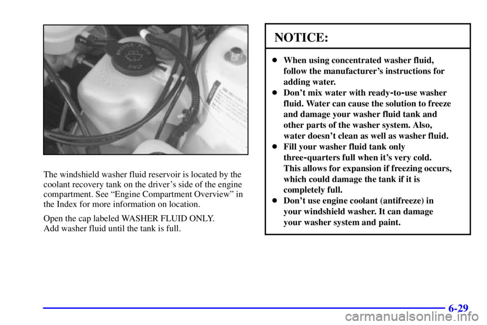 BUICK PARK AVENUE 2001  Owners Manual 6-29
The windshield washer fluid reservoir is located by the
coolant recovery tank on the drivers side of the engine
compartment. See ªEngine Compartment Overviewº in
the Index for more information