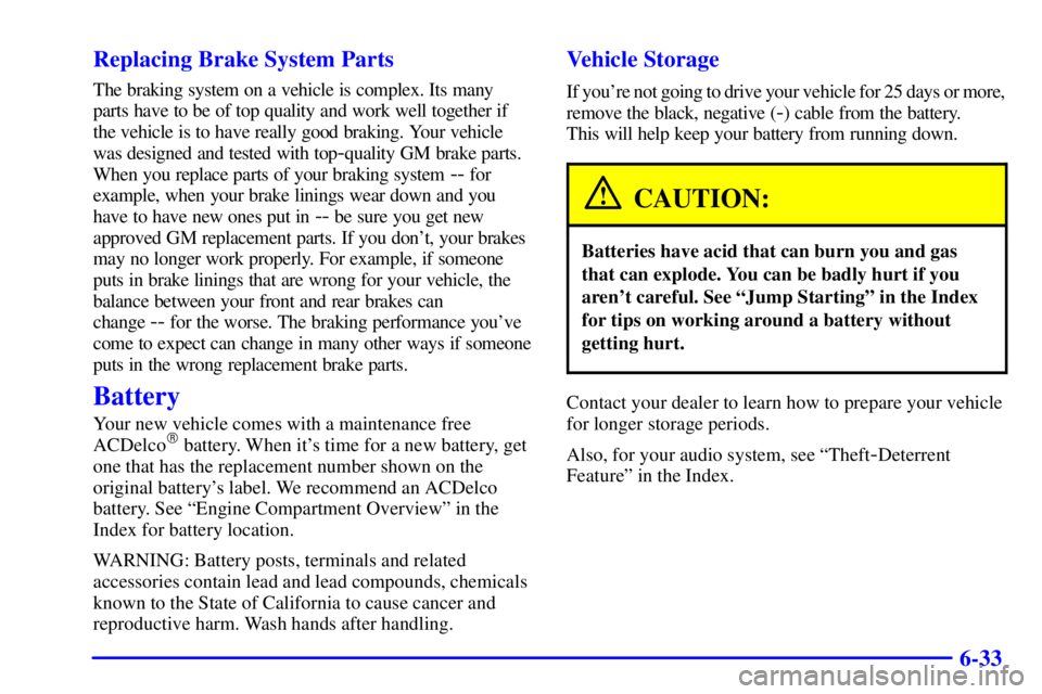 BUICK PARK AVENUE 2001  Owners Manual 6-33 Replacing Brake System Parts
The braking system on a vehicle is complex. Its many
parts have to be of top quality and work well together if
the vehicle is to have really good braking. Your vehicl