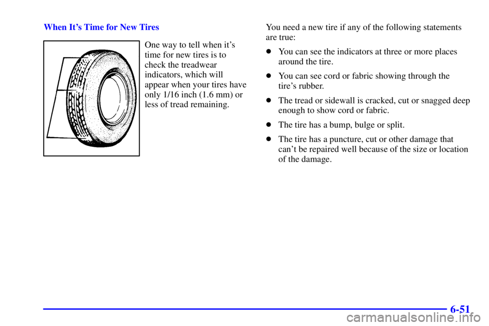 BUICK PARK AVENUE 2001  Owners Manual 6-51
When Its Time for New Tires
One way to tell when its
time for new tires is to
check the treadwear
indicators, which will
appear when your tires have
only 1/16 inch (1.6 mm) or
less of tread rem