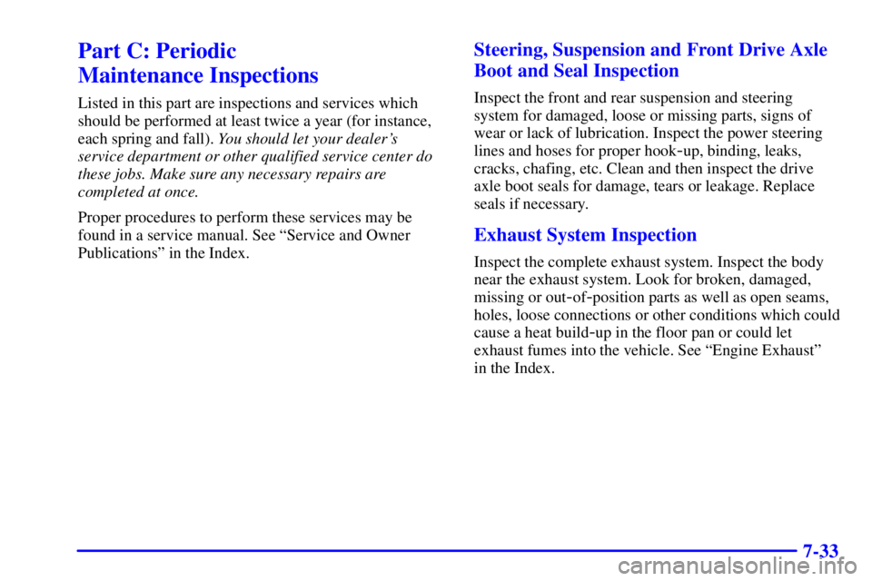 BUICK PARK AVENUE 2001  Owners Manual 7-33
Part C: Periodic 
Maintenance Inspections
Listed in this part are inspections and services which
should be performed at least twice a year (for instance,
each spring and fall). You should let you