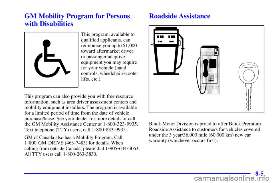 BUICK PARK AVENUE 2001  Owners Manual 8-5
GM Mobility Program for Persons
with Disabilities
This program, available to
qualified applicants, can
reimburse you up to $1,000
toward aftermarket driver 
or passenger adaptive
equipment you may