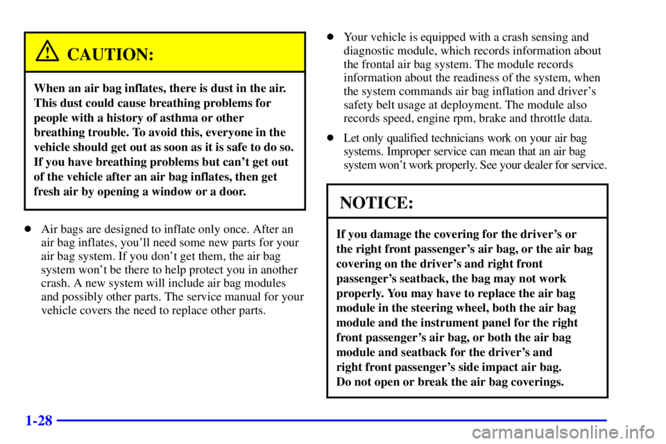 BUICK PARK AVENUE 2001  Owners Manual 1-28
CAUTION:
When an air bag inflates, there is dust in the air.
This dust could cause breathing problems for
people with a history of asthma or other
breathing trouble. To avoid this, everyone in th