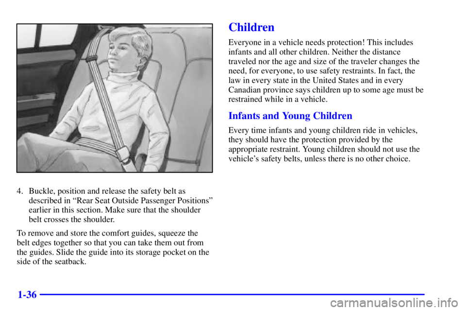 BUICK PARK AVENUE 2001  Owners Manual 1-36
4. Buckle, position and release the safety belt as
described in ªRear Seat Outside Passenger Positionsº
earlier in this section. Make sure that the shoulder
belt crosses the shoulder.
To remove