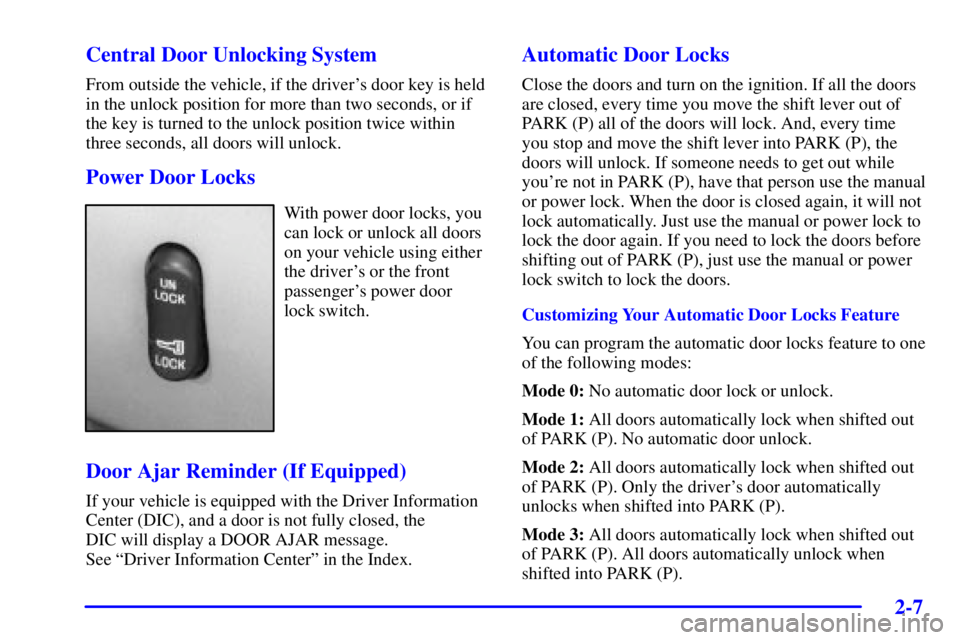 BUICK PARK AVENUE 2001  Owners Manual 2-7 Central Door Unlocking System
From outside the vehicle, if the drivers door key is held
in the unlock position for more than two seconds, or if
the key is turned to the unlock position twice with