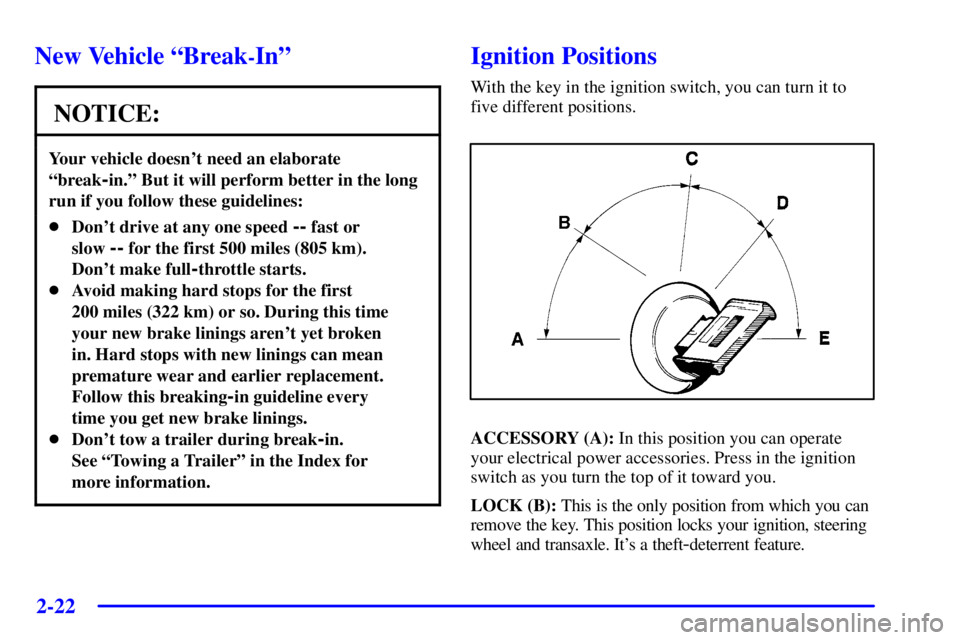 BUICK PARK AVENUE 2001  Owners Manual 2-22
New Vehicle ªBreak-Inº
NOTICE:
Your vehicle doesnt need an elaborate
ªbreak
-in.º But it will perform better in the long
run if you follow these guidelines:
Dont drive at any one speed -- 