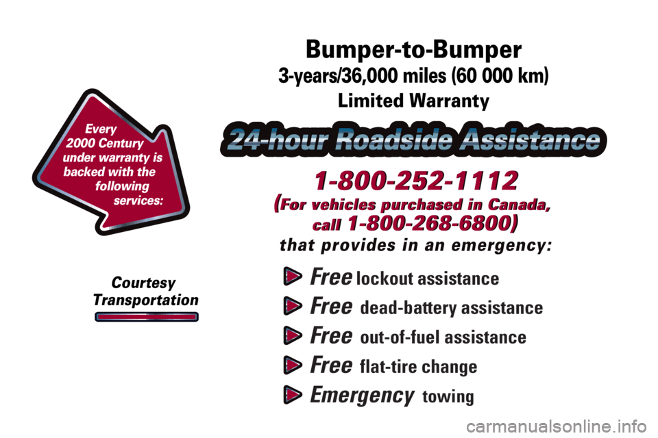 BUICK CENTURY 2000  Owners Manual Free lockout assistance
Free  dead-battery assistance
Free  out-of-fuel assistance
Free  flat-tire change
Emergency  towing
1-800-252-1112
(For vehicles purchased in Canada, 
call 
1-800-268-6800)
tha