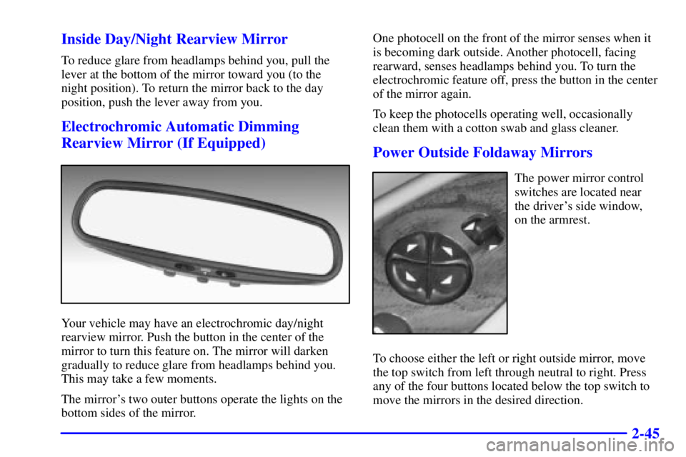 BUICK CENTURY 2000  Owners Manual 2-45 Inside Day/Night Rearview Mirror
To reduce glare from headlamps behind you, pull the
lever at the bottom of the mirror toward you (to the
night position). To return the mirror back to the day
pos