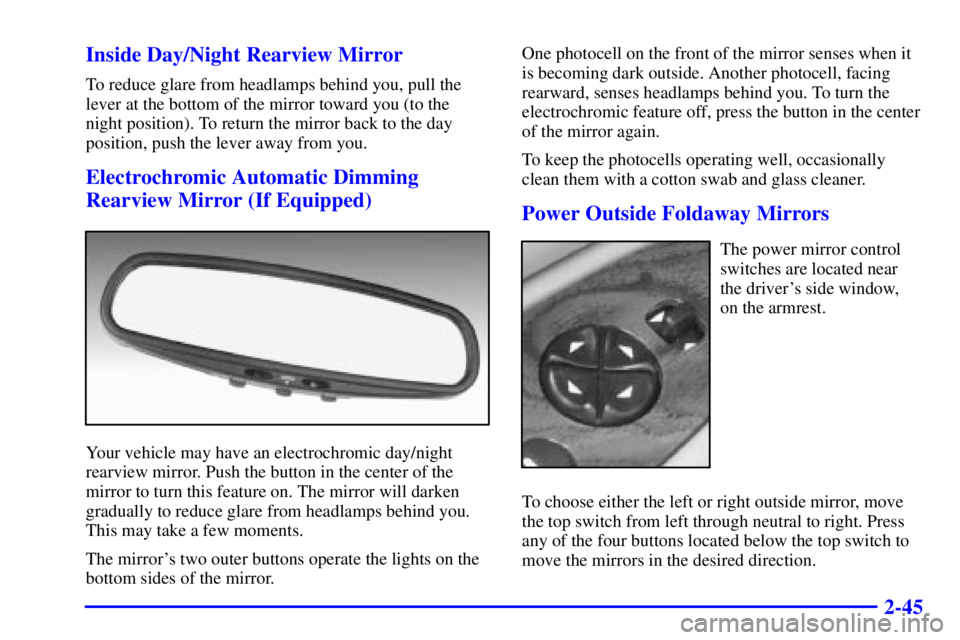 BUICK CENTURY 2000  Owners Manual 2-45 Inside Day/Night Rearview Mirror
To reduce glare from headlamps behind you, pull the
lever at the bottom of the mirror toward you (to the
night position). To return the mirror back to the day
pos