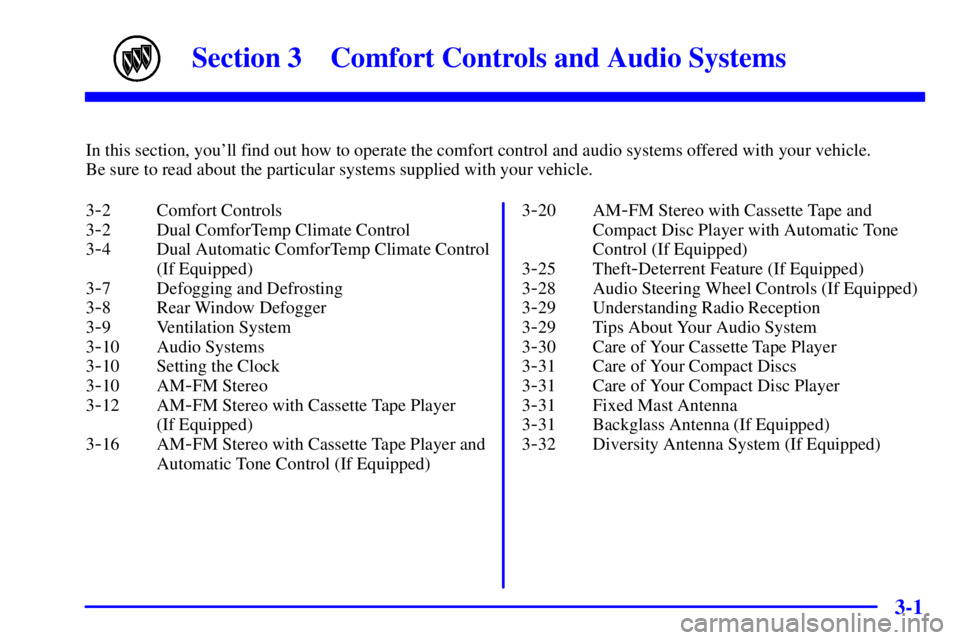 BUICK CENTURY 2000  Owners Manual 3-
3-1
Section 3 Comfort Controls and Audio Systems
In this section, youll find out how to operate the comfort control and audio systems offered with your vehicle. 
Be sure to read about the particul