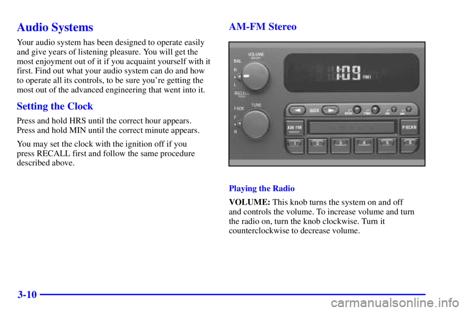 BUICK CENTURY 2000 Owners Manual 3-10
Audio Systems
Your audio system has been designed to operate easily
and give years of listening pleasure. You will get the
most enjoyment out of it if you acquaint yourself with it
first. Find ou BUICK CENTURY 2000 Owners Manual 3-10
Audio Systems
Your audio system has been designed to operate easily
and give years of listening pleasure. You will get the
most enjoyment out of it if you acquaint yourself with it
first. Find ou