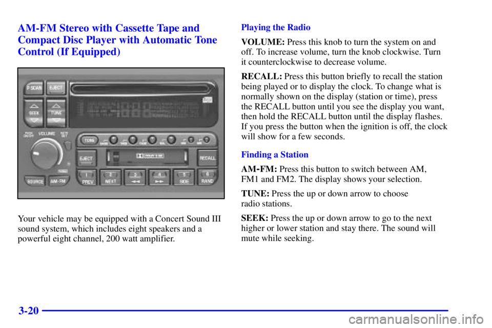 BUICK CENTURY 2000  Owners Manual 3-20 AM-FM Stereo with Cassette Tape and
Compact Disc Player with Automatic Tone
Control (If Equipped)
Your vehicle may be equipped with a Concert Sound III
sound system, which includes eight speakers