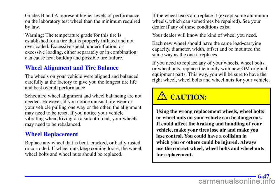 BUICK CENTURY 2000  Owners Manual 6-47
Grades B and A represent higher levels of performance
on the laboratory test wheel than the minimum required
by law.
Warning: The temperature grade for this tire is
established for a tire that is