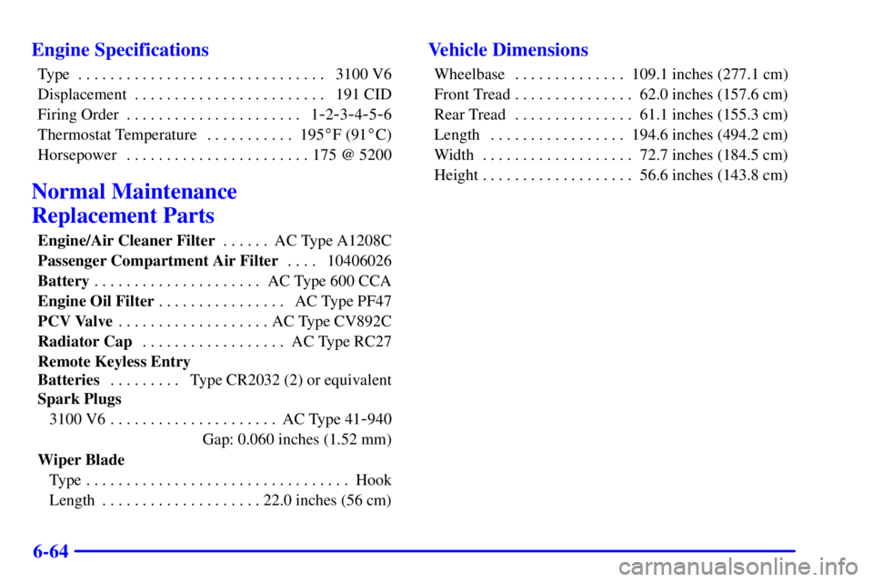 BUICK CENTURY 2000  Owners Manual 6-64 Engine Specifications
Type 3100 V6. . . . . . . . . . . . . . . . . . . . . . . . . . . . . . . 
Displacement 191 CID. . . . . . . . . . . . . . . . . . . . . . . . 
Firing Order 1
-2-3-4-5-6 . .