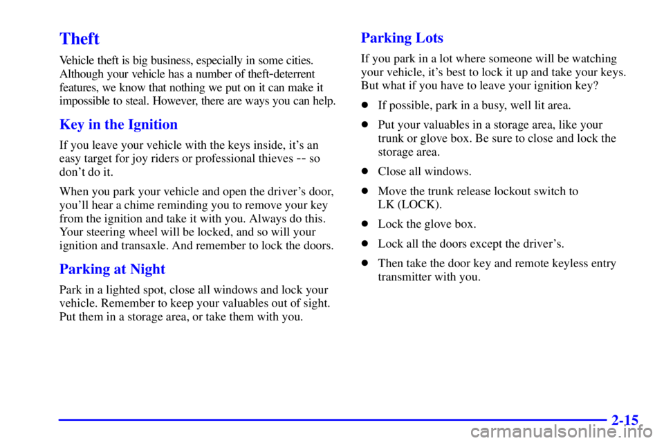 BUICK CENTURY 2000  Owners Manual 2-15
Theft
Vehicle theft is big business, especially in some cities.
Although your vehicle has a number of theft
-deterrent
features, we know that nothing we put on it can make it
impossible to steal.