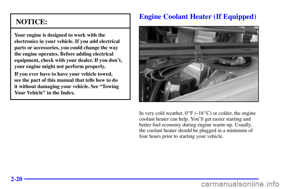 BUICK CENTURY 2000  Owners Manual 2-20
NOTICE:
Your engine is designed to work with the
electronics in your vehicle. If you add electrical
parts or accessories, you could change the way
the engine operates. Before adding electrical
eq