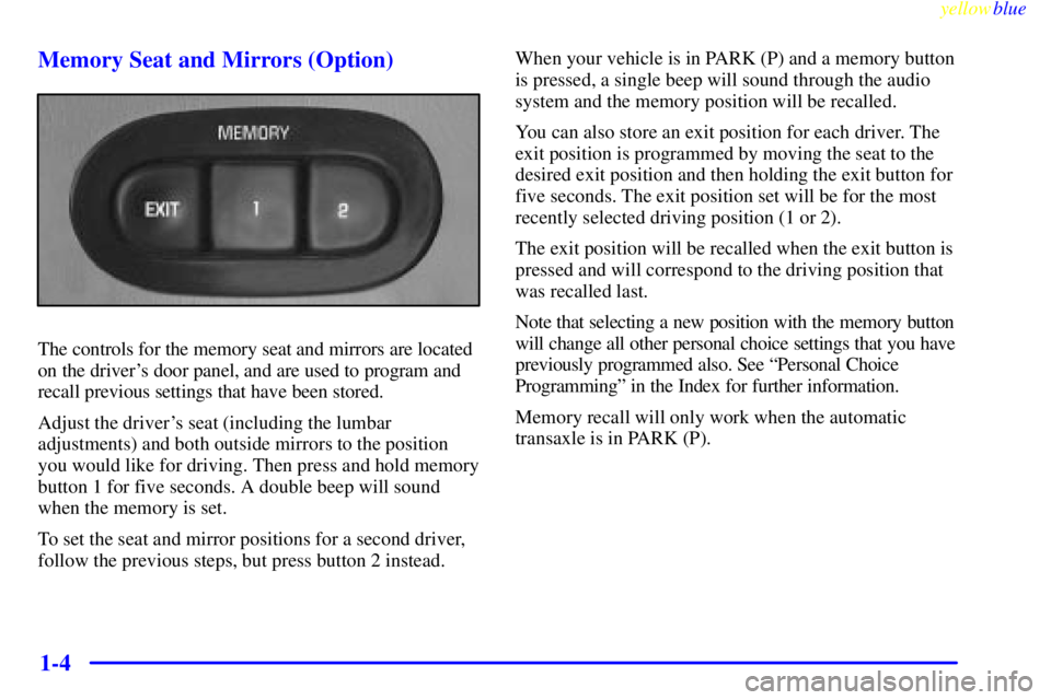 BUICK LESABRE 2000  Owners Manual yellowblue     
1-4 Memory Seat and Mirrors (Option)
The controls for the memory seat and mirrors are located
on the drivers door panel, and are used to program and
recall previous settings that have