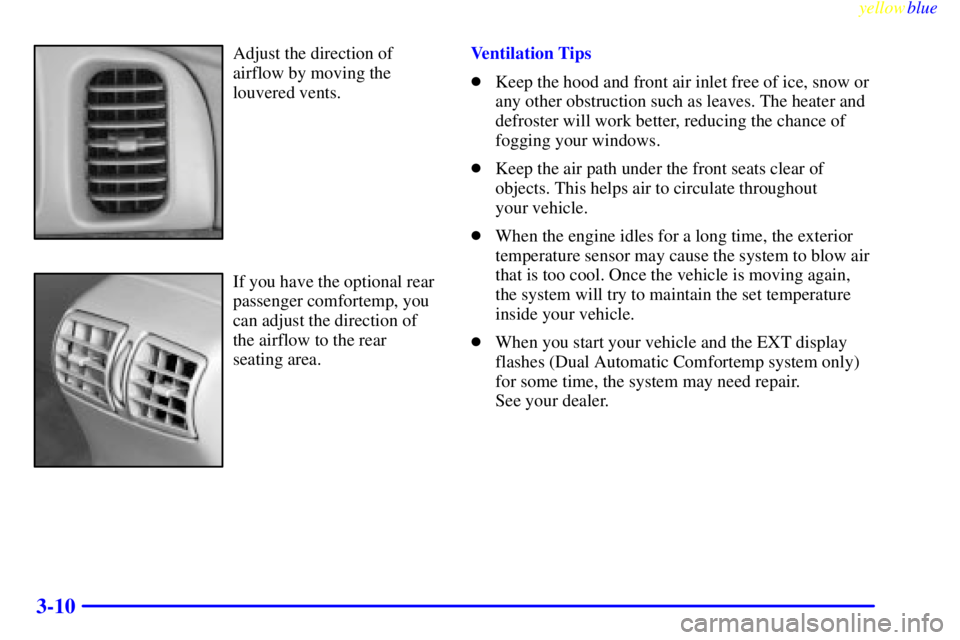 BUICK LESABRE 2000  Owners Manual yellowblue     
3-10
Adjust the direction of
airflow by moving the
louvered vents.
If you have the optional rear
passenger comfortemp, you
can adjust the direction of
the airflow to the rear
seating a
