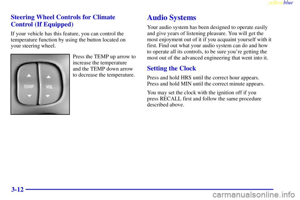 BUICK LESABRE 2000  Owners Manual yellowblue     
3-12 Steering Wheel Controls for Climate
Control (If Equipped)
If your vehicle has this feature, you can control the
temperature function by using the button located on
your steering w