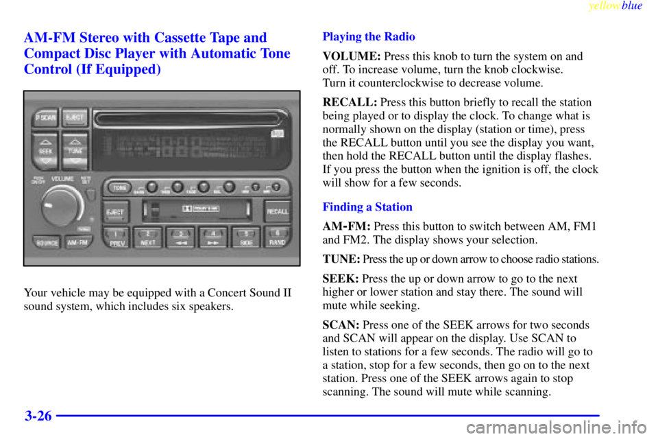 BUICK LESABRE 2000  Owners Manual yellowblue     
3-26 AM-FM Stereo with Cassette Tape and
Compact Disc Player with Automatic Tone
Control (If Equipped)
Your vehicle may be equipped with a Concert Sound II
sound system, which includes
