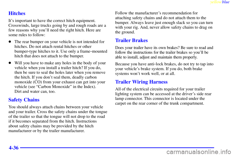 BUICK LESABRE 2000  Owners Manual yellowblue     
4-36 Hitches
Its important to have the correct hitch equipment.
Crosswinds, large trucks going by and rough roads are a
few reasons why youll need the right hitch. Here are
some rule