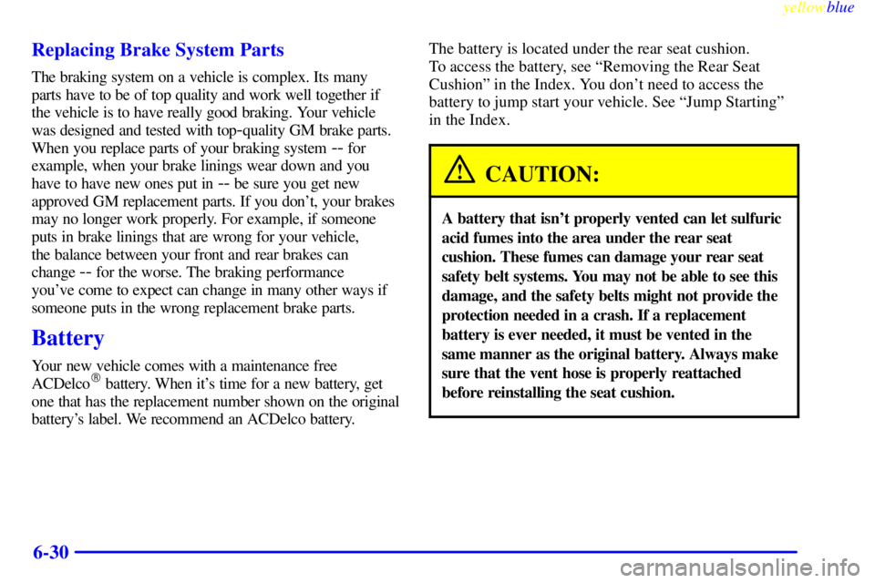 BUICK LESABRE 2000 Owners Manual yellowblue
6-30 Replacing Brake System Parts
The braking system on a vehicle is complex. Its many
parts have to be of top quality and work well together if
the vehicle is to have really good brak BUICK LESABRE 2000 Owners Manual yellowblue
6-30 Replacing Brake System Parts
The braking system on a vehicle is complex. Its many
parts have to be of top quality and work well together if
the vehicle is to have really good brak