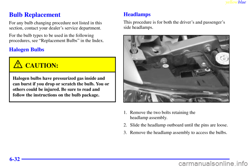 BUICK LESABRE 2000 Owners Manual yellowblue
6-32
Bulb Replacement
For any bulb changing procedure not listed in this
section, contact your dealers service department.
For the bulb types to be used in the following
procedures, s BUICK LESABRE 2000 Owners Manual yellowblue
6-32
Bulb Replacement
For any bulb changing procedure not listed in this
section, contact your dealers service department.
For the bulb types to be used in the following
procedures, s