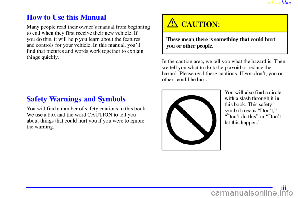 BUICK LESABRE 2000  Owners Manual yellowblue     
iii
CAUTION:
These mean the re is something that could hurt
In the caution area, we tell you what the hazard is. Then
Y ou will also find a circle 