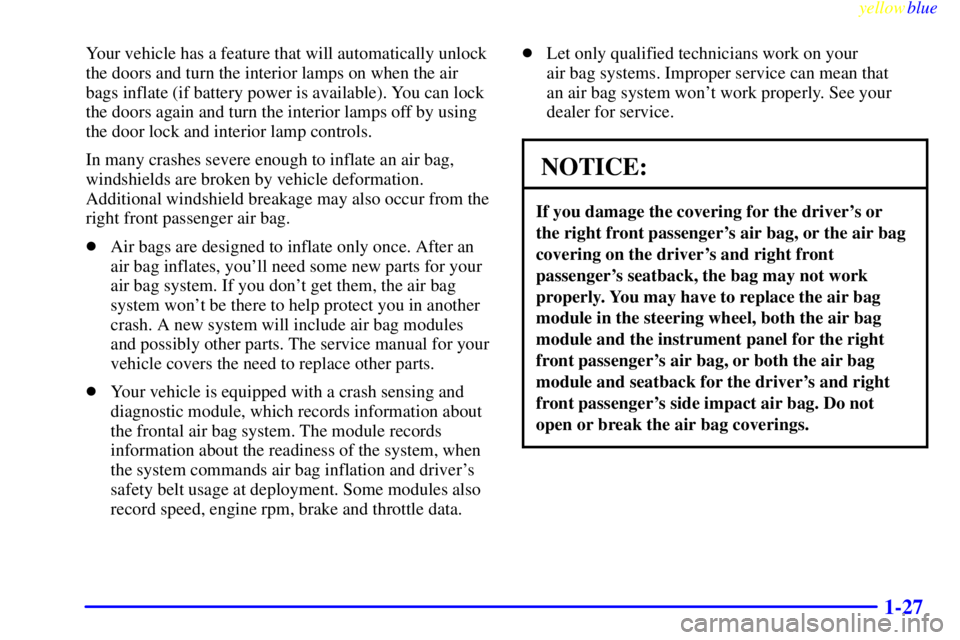 BUICK LESABRE 2000  Owners Manual yellowblue     
1-27
Your vehicle has a feature that will automatically unlock
the doors and turn the interior lamps on when the air
bags inflate (if battery power is available). You can lock
the door