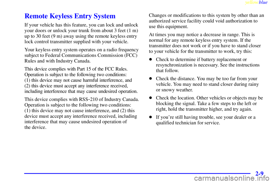 BUICK LESABRE 2000  Owners Manual yellowblue     
2-9
Remote Keyless Entry System
If your vehicle has this feature, you can lock and unlock
your doors or unlock your trunk from about 3 feet (1 m)
up to 30 feet (9 m) away using the rem