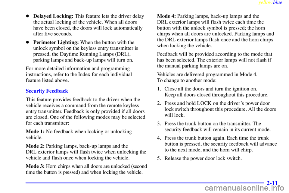 BUICK LESABRE 2000  Owners Manual yellowblue     
2-11
Delayed Locking: This feature lets the driver delay
the actual locking of the vehicle. When all doors
have been closed, the doors will lock automatically
after five seconds.
Per