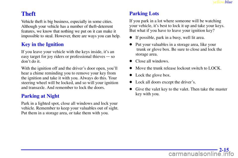 BUICK LESABRE 2000  Owners Manual yellowblue     
2-15
Theft
Vehicle theft is big business, especially in some cities.
Although your vehicle has a number of theft
-deterrent
features, we know that nothing we put on it can make it
impo