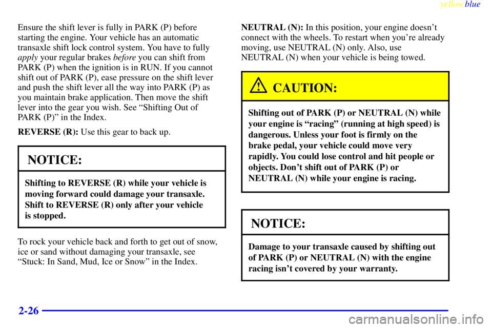 BUICK LESABRE 2000 Owners Manual yellowblue
2-26
Ensure the shift lever is fully in PARK (P) before
starting the engine. Your vehicle has an automatic
transaxle shift lock control system. You have to fully
apply your regular bra BUICK LESABRE 2000 Owners Manual yellowblue
2-26
Ensure the shift lever is fully in PARK (P) before
starting the engine. Your vehicle has an automatic
transaxle shift lock control system. You have to fully
apply your regular bra