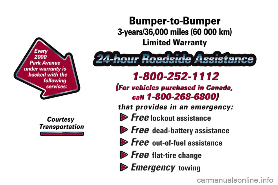 BUICK PARK AVENUE 2000  Owners Manual Free lockout assistance
Free  dead-battery assistance
Free  out-of-fuel assistance
Free  flat-tire change
Emergency  towing
1-800-252-1112
(For vehicles purchased in Canada, 
call 
1-800-268-6800)
tha