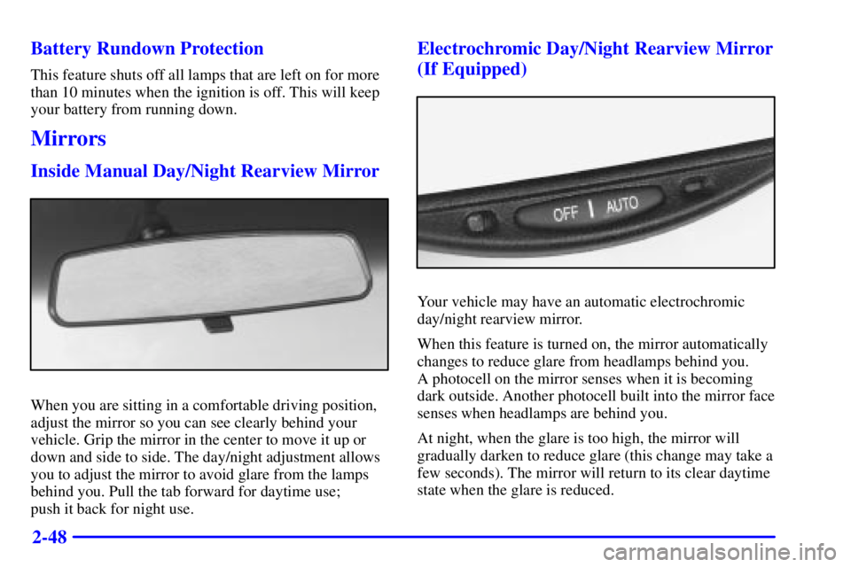 BUICK PARK AVENUE 2000  Owners Manual 2-48 Battery Rundown Protection
This feature shuts off all lamps that are left on for more
than 10 minutes when the ignition is off. This will keep
your battery from running down.
Mirrors
Inside Manua