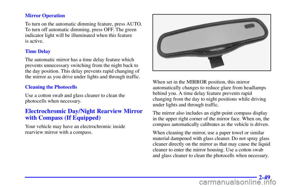 BUICK PARK AVENUE 2000  Owners Manual 2-49
Mirror Operation
To turn on the automatic dimming feature, press AUTO.
To turn off automatic dimming, press OFF. The green
indicator light will be illuminated when this feature 
is active.
Time D
