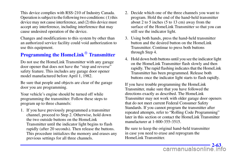 BUICK PARK AVENUE 2000  Owners Manual 2-63
This device complies with RSS-210 of Industry Canada. 
Operation is subject to the following two conditions: (1) this
device may not cause interference, and (2) this device must 
accept any inter