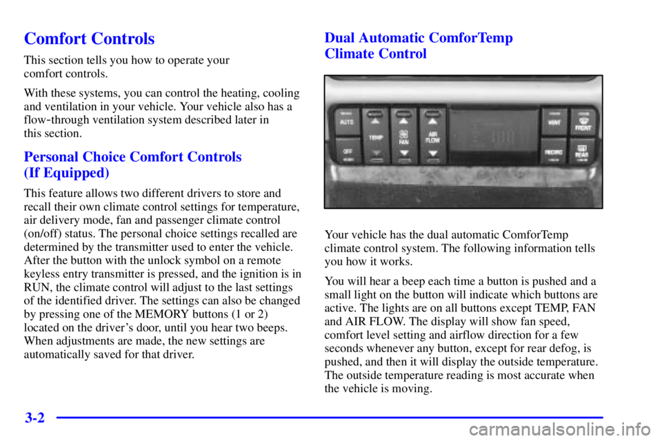 BUICK PARK AVENUE 2000 Owners Manual 3-2
Comfort Controls
This section tells you how to operate your
comfort controls.
With these systems, you can control the heating, cooling
and ventilation in your vehicle. Your vehicle also has a
flo BUICK PARK AVENUE 2000 Owners Manual 3-2
Comfort Controls
This section tells you how to operate your
comfort controls.
With these systems, you can control the heating, cooling
and ventilation in your vehicle. Your vehicle also has a
flo