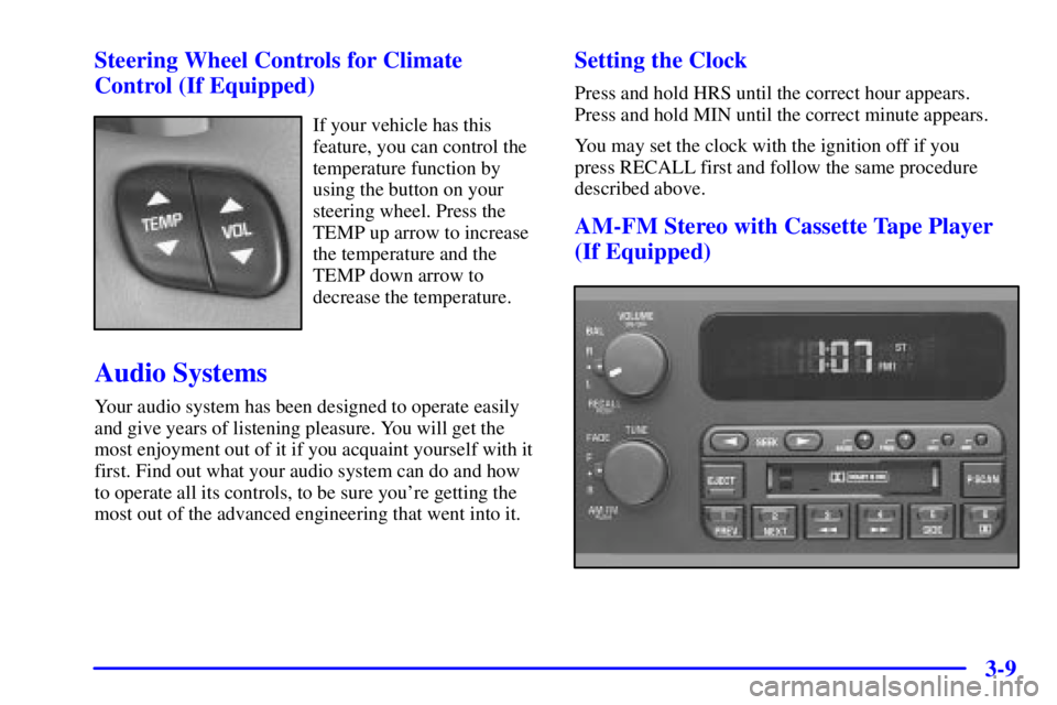 BUICK PARK AVENUE 2000 Owners Manual 3-9 Steering Wheel Controls for Climate
Control (If Equipped)
If your vehicle has this
feature, you can control the
temperature function by
using the button on your
steering wheel. Press the
TEMP up a BUICK PARK AVENUE 2000 Owners Manual 3-9 Steering Wheel Controls for Climate
Control (If Equipped)
If your vehicle has this
feature, you can control the
temperature function by
using the button on your
steering wheel. Press the
TEMP up a