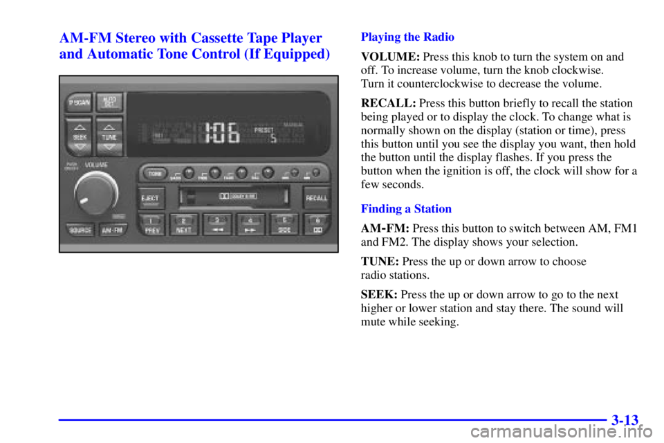 BUICK PARK AVENUE 2000  Owners Manual 3-13 AM-FM Stereo with Cassette Tape Player
and Automatic Tone Control (If Equipped)
Playing the Radio
VOLUME: Press this knob to turn the system on and
off. To increase volume, turn the knob clockwis