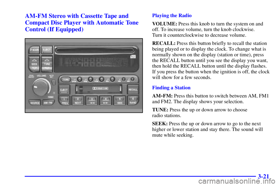 BUICK PARK AVENUE 2000  Owners Manual 3-21 AM-FM Stereo with Cassette Tape and
Compact Disc Player with Automatic Tone
Control (If Equipped)
Playing the Radio
VOLUME: Press this knob to turn the system on and
off. To increase volume, turn