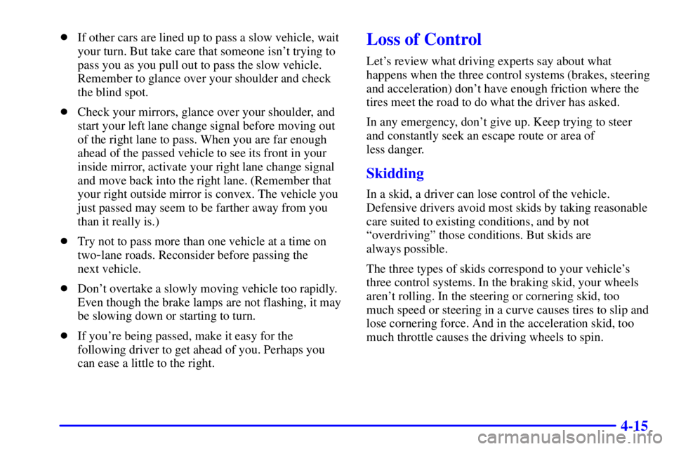 BUICK PARK AVENUE 2000  Owners Manual 4-15
If other cars are lined up to pass a slow vehicle, wait
your turn. But take care that someone isnt trying to
pass you as you pull out to pass the slow vehicle.
Remember to glance over your shou