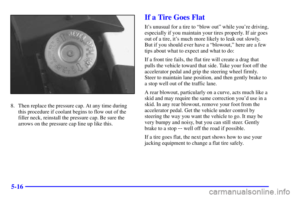 BUICK PARK AVENUE 2000 Owners Manual 5-16
8. Then replace the pressure cap. At any time during
this procedure if coolant begins to flow out of the
filler neck, reinstall the pressure cap. Be sure the
arrows on the pressure cap line up li BUICK PARK AVENUE 2000 Owners Manual 5-16
8. Then replace the pressure cap. At any time during
this procedure if coolant begins to flow out of the
filler neck, reinstall the pressure cap. Be sure the
arrows on the pressure cap line up li