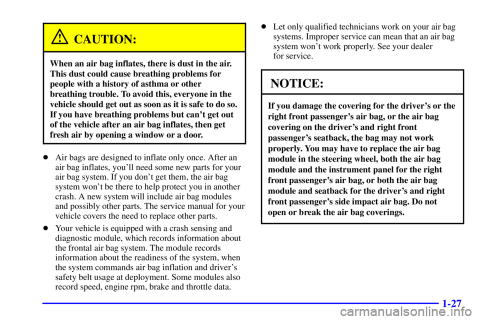 BUICK PARK AVENUE 2000 Owners Guide 1-27
CAUTION:
When an air bag inflates, there is dust in the air.
This dust could cause breathing problems for
people with a history of asthma or other
breathing trouble. To avoid this, everyone in th