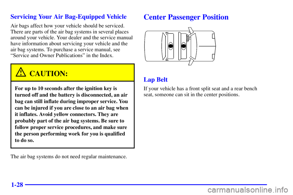 BUICK PARK AVENUE 2000 Owners Guide 1-28 Servicing Your Air Bag-Equipped Vehicle
Air bags affect how your vehicle should be serviced.
There are parts of the air bag systems in several places
around your vehicle. Your dealer and the serv