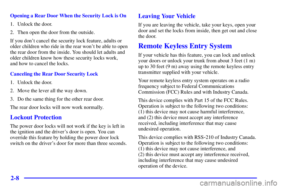 BUICK PARK AVENUE 2000  Owners Manual 2-8
Opening a Rear Door When the Security Lock is On
1. Unlock the door.
2. Then open the door from the outside.
If you dont cancel the security lock feature, adults or
older children who ride in the