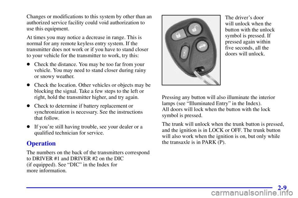 BUICK PARK AVENUE 2000 Manual PDF 2-9
Changes or modifications to this system by other than an
authorized service facility could void authorization to
use this equipment.
At times you may notice a decrease in range. This is
normal for