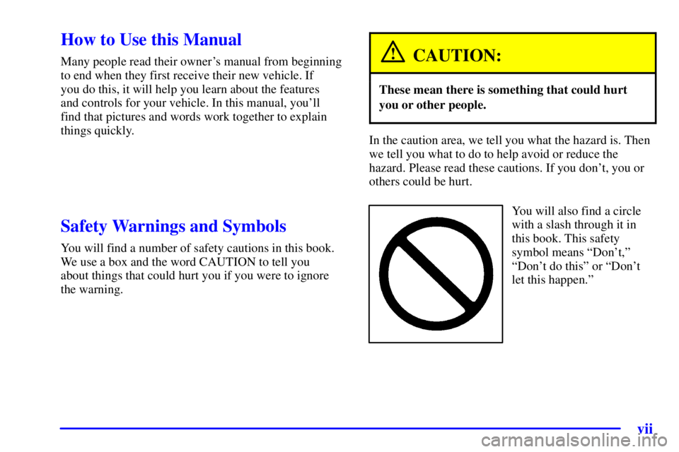 BUICK PARK AVENUE 2000  Owners Manual vii
CAUTION:
These mean there is something that could hurt
In the caution area, we tell you what the hazard is. Then
Y ou will also find a circle 