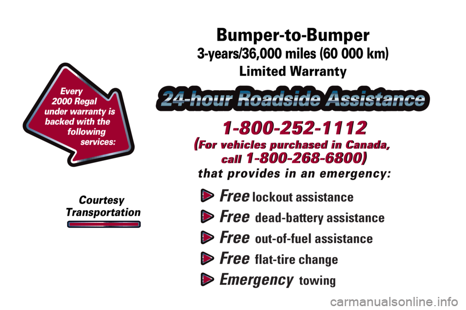 BUICK REGAL 2000  Owners Manual Free lockout assistance
Free  dead-battery assistance
Free  out-of-fuel assistance
Free  flat-tire change
Emergency  towing
1-800-252-1112
(For vehicles purchased in Canada, 
call 
1-800-268-6800)
tha